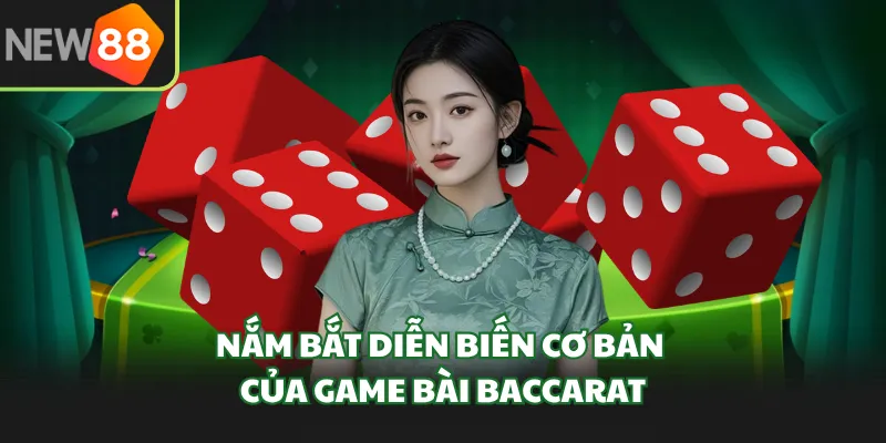 Nắm bắt diễn biến cơ bản của game bài Baccarat